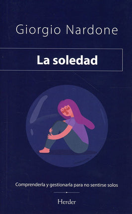 La soledad. Comprenderla y gestionarla p/no sentirse solo