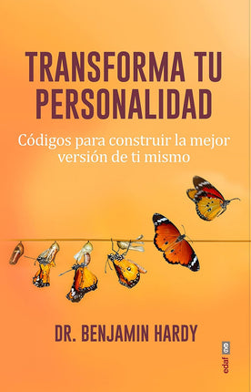 Transforma tu personalidad. Códigos p/conseguir la mejor versión de ti mismo