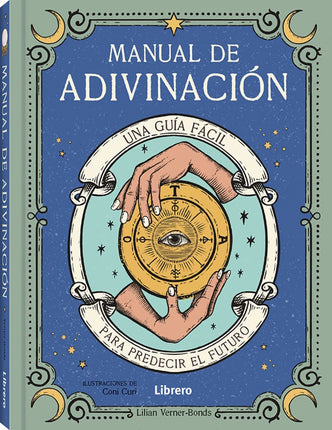 Manual de adivinación. Guía fácil p/predecir el futuro