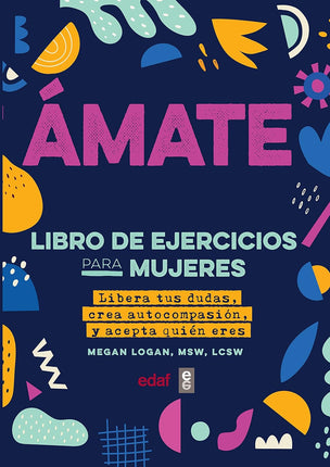 Amate. Libera tus dudas, crea autocompasión y acepta quién eres