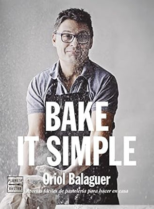 Bake it simle. Pasteleria facíl con Oriol Balaguer