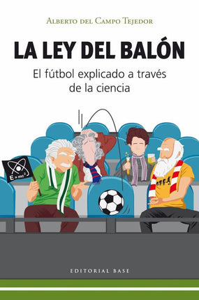 LA LEY DEL BALÓN. EL FÚTBOL EXPLICADO A TRAVÉ S DE LA CIENCIA