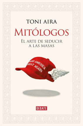 MITOLOGOS. EL ARTE DE SEDUCIR A LAS MASAS