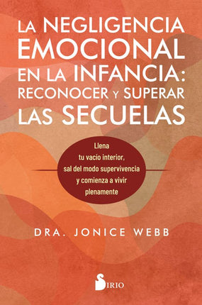 LA NEGLIGENCIA EMOCIONAL EN LA INFANCIA: RECO NOCER Y SUPERAR LAS SECUELAS