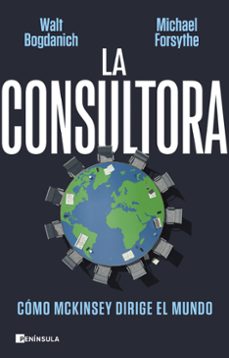 La consultora: cómo McKinsey dirige el mundo