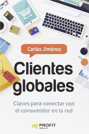 Clientes globales. Claves para conectar con el consumidor en la red