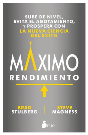 MAXIMO RENDIMIENTO: SUBE DE NIVEL, EVITE EL A GOTAMIENTO, Y PROSPERA CON LA NUEVA CIENCIA
