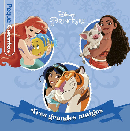 Princesas. Tres grandes amigos.(peque cuentos)