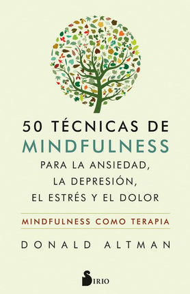50 TECNICAS DE MINDFULNESS PARA LA ANSIEDAD, DEPRESION, EL ESTRES Y EL DOLOR