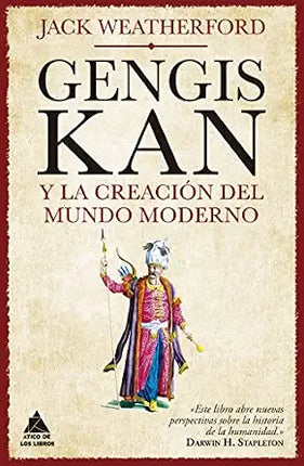 GENGIS KAN Y LA CREACIÓN DEL MUNDO MODERNO
