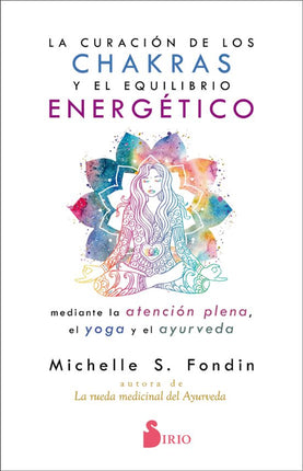LA CURACION DE LOS CHAKRAS Y EL EQUILIBRIO EN ERGETICO MEDIANTE LA ATENCION PLENA, EL YOGA