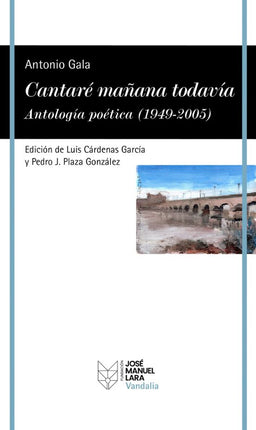 Cantaré mañana todavía. Antología poética 194 9-2005
