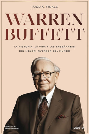 Warren Buffett. La historia, la vida y las enseñanzas del mejor inversor y emprendedor del