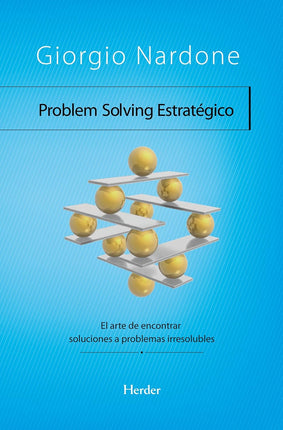 Problem solving estratégico. El arte de encontrar soluciones a problemas irresolubles