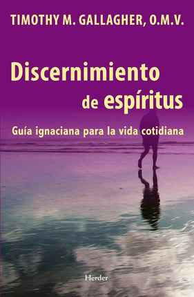 Discernimiento de espíritus: guía ignaciana para la vida cotidiana