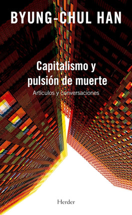 Capitalismo y pulsión de muerte. Artículos y conversaciones