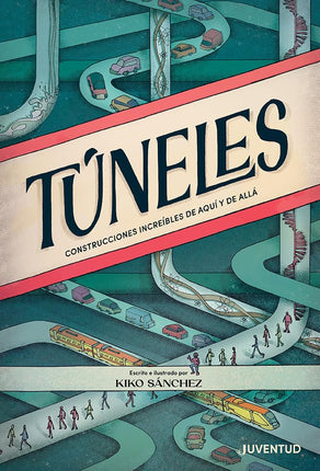 Túneles. Construcciones increíbles de aquí y de allá