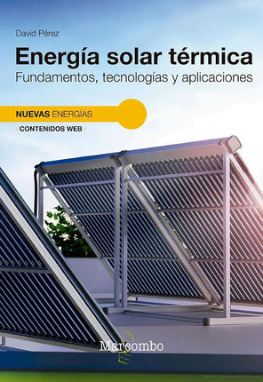 Energía solar térmica. Fundamentos, tecnología y aplicaciones