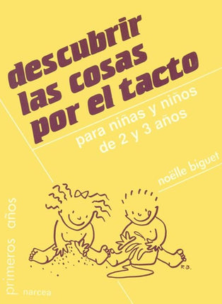 DESCUBRIR LAS COSAS POR EL TACTO: PARA NIÑAS Y NIÑOS DE 2 Y 3 AÑOS