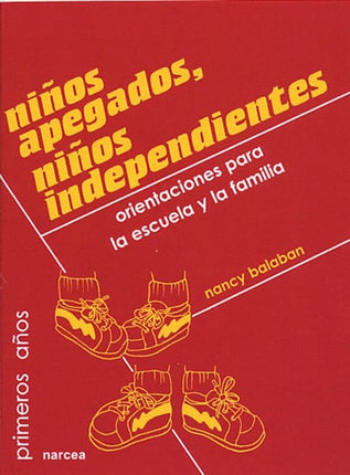 NIÑOS APEGADOS, NIÑOS INDEPENDIENTES: ORIENTA CIONES PARA LA ESCUE LA Y LA FAMILIA
