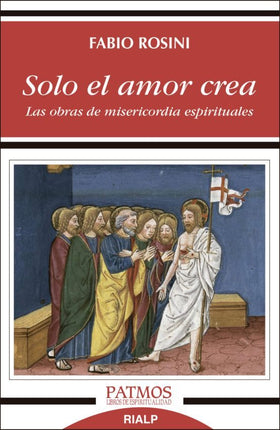 SOLO EL AMOR CREA. LAS OBRAS DE MISERICORDIA ESPIRITUALES