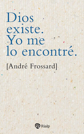 DIOS EXISTE. YO ME LO ENCONTRE.