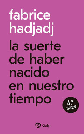 LA SUERTE DE HABER NACIDO EN NUESTRO TIEMPO