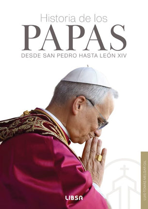HISTORIA DE LOS PAPAS. DESDE SAN PEDRO HASTA LEÓN XIV