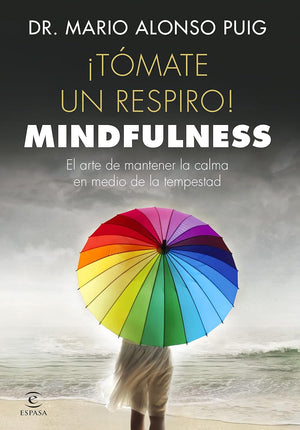 TOMATE UN RESPIRO: MINDFULNESS: EL ARTE DE MANTENER LA CALMA EN MEDIO DE LA TEMPESTAD
