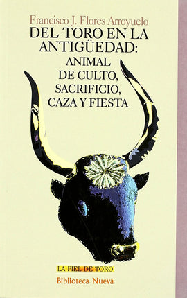 DEL TORO EN LA ANTIGUEDAD: ANIMAL DE CULTO,SA CRIFICIO,CAZA Y FIESTA