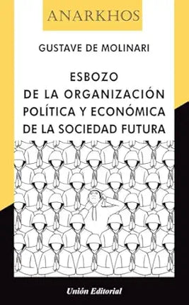 ESBOZO DE LA ORGANIZACIÓN POLÍTICA/ECONÓMICA DE LA SOCIEDAD FUTURA