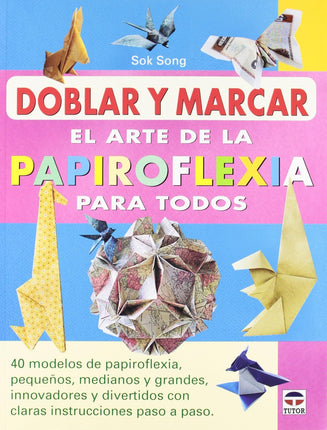 Doblar/marcar: el arte de papiroflexia p/todos