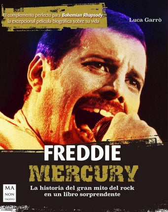 FREDDIE MERCURY. HISTORIA DEL GRAN MITO DEL ROCK