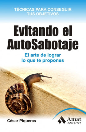 Evitando el autosabotaje. El arte de lograr lo qué te propones