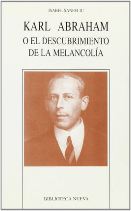 KARL ABRAHAM O EL DESCUBRIMIENTO DE LA MELAN- COLIA