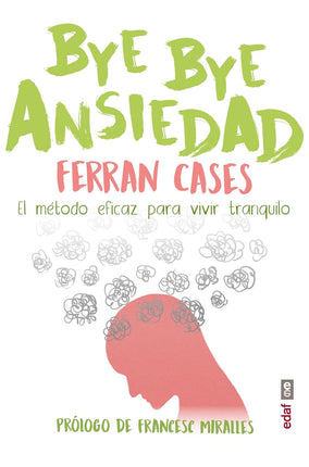 Bye ansiedad. El método p/vivir tranquilo