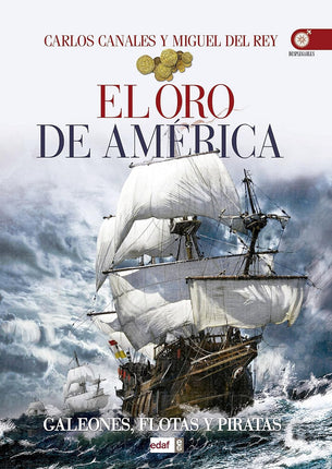 El oro de América. Galeones, flota y piratas
