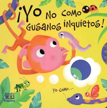 ¡Yo no cómo gusanos inquietos! Yo cómo...