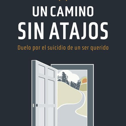 UN CAMINO SIN ATAJOS. DUELO POR EL SUICIDIO DE UN SER QUERIDO