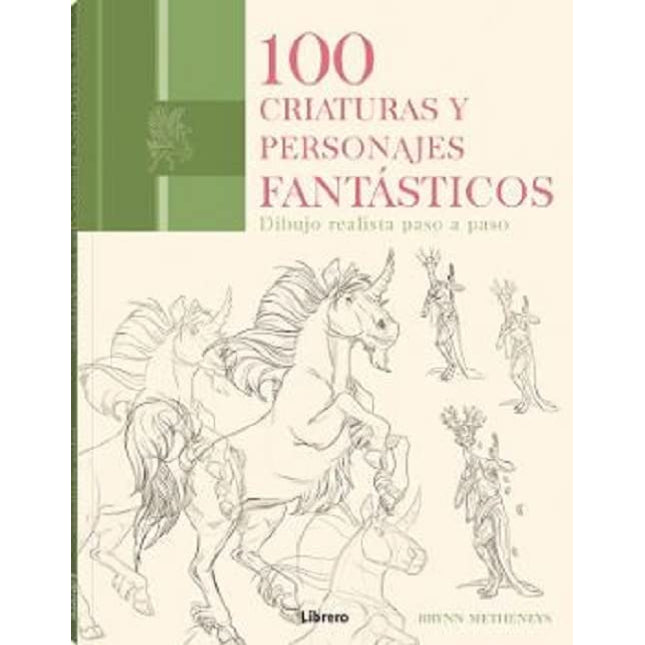 100 criaturas y personajes fantásticos: dibuj los realistas