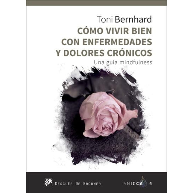 Cómo vivir bien con enfermedades y dolores crónicos. Una guía mindfulness