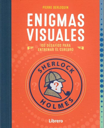 Sherlock Holmes. Enigmas visuales. 100 desafío os para entrenar el cerebro