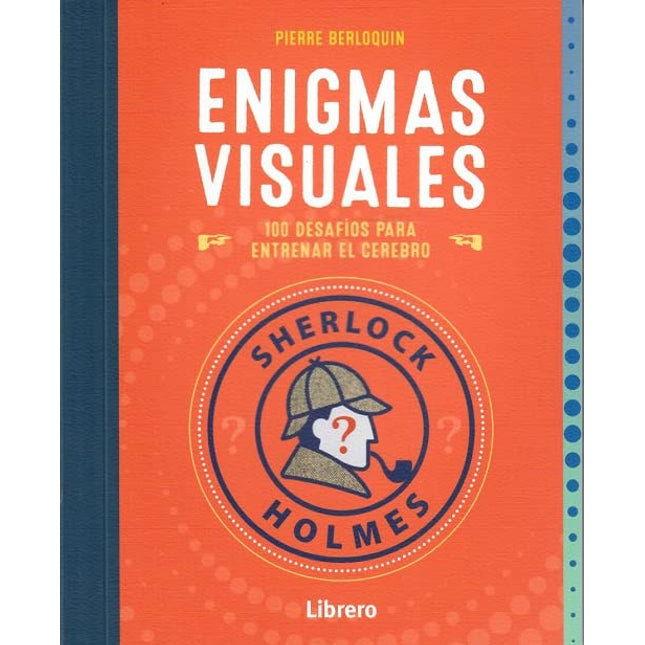 Sherlock Holmes. Enigmas visuales. 100 desafío os para entrenar el cerebro