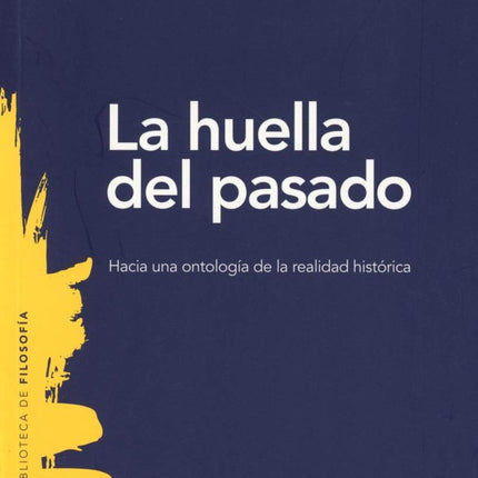 LA HUELLA DEL PASADO. HACIA UNA ONTOLOGÍA DE LA REALIDAD HISTÓRICA