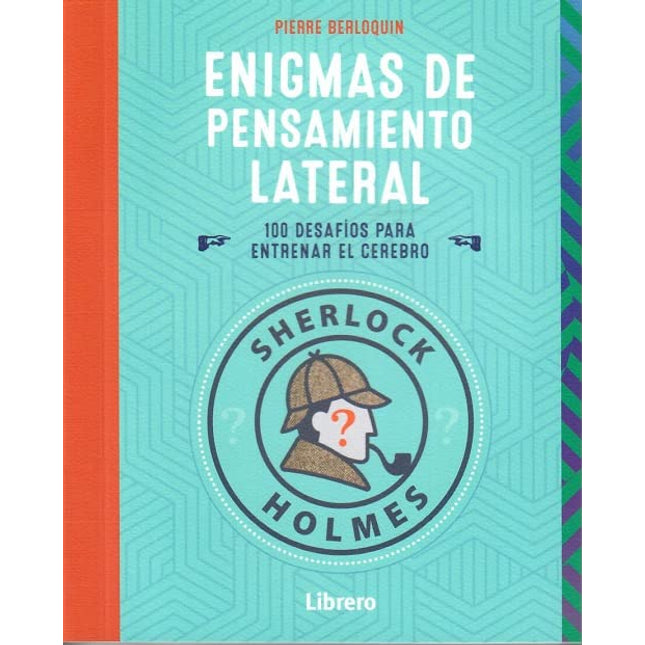 Sherlock Holmes. Pensamiento lateral. 100 es adiós para entrenar el cerebro