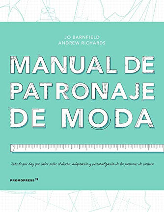 MANUAL DE PATRONAJE DE MODA. DISEÑO,ADAPTACIO N Y PERSONALIZACION