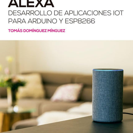 ALEXA. DESARROLLO DE APLICACIONES IOT P/ARDUI NO Y ESP8266