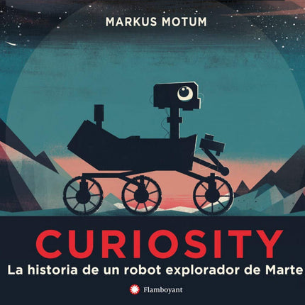 CURIOSITY. LA HISTORIA DE UN ROBOT EXPLORADOR DE MARTE