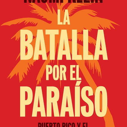 LA BATALLA POR EL PARAISO. PUERTO RICO Y EL CAPITALISMO DEL DESASTRE