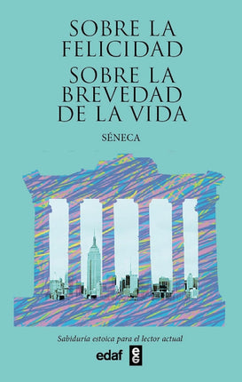 Sobre la felicidad. Sobre la brevedad de la V ida